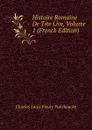 Histoire Romaine De Tite Live, Volume 1 (French Edition) - Charles Louis Fleury Panckoucke