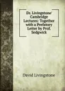Dr. Livingstone. Cambridge Lectures: Together with a Prefatory Letter by Prof. Sedgwick - David Livingstone