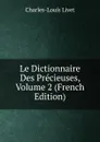 Le Dictionnaire Des Precieuses, Volume 2 (French Edition) - Charles-Louis Livet
