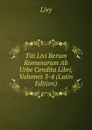 Titi Livi Rerum Romanarum Ab Urbe Condita Libri, Volumes 3-4 (Latin Edition) - Titi Livi