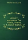 Histoire Amoureuse Des Gaules, Volume 1 (French Edition) - Charles-Louis Livet