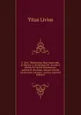 T. Livii . Historiarum Quae Supersunt, Ex Recens. A. Drakenborchii. Accedunt Gentes Et Faniliae Romanorum, Auctore R. Streinnio, Necnon Ernesti Glossarium Livianum, Auctius (Spanish Edition) - Titus Livius
