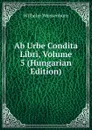 Ab Urbe Condita Libri, Volume 5 (Hungarian Edition) - Wilhelm Weissenborn