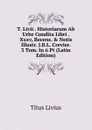 T. Livii . Historiarum Ab Urbe Condita Libri . Xxxv, Recens. . Notis Illustr. J.B.L. Crevier. 3 Tom. In 6 Pt (Latin Edition) - Titus Livius