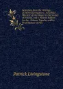 Selections from the Writings of Patrick Livingstone: A Faithful Minister of the Gospel in the Society of Friends, and a Patient Sufferer for the . Volume Together with a Brief Memoir of Him - Patrick Livingstone