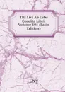Titi Livi Ab Urbe Condita Libri, Volume 105 (Latin Edition) - Titi Livi