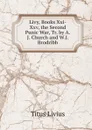 Livy, Books Xxi-Xxv, the Second Punic War, Tr. by A.J. Church and W.J. Brodribb - Titus Livius