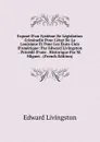 Expose D.un Systeme De Legislation Criminelle Pour L.etat De La Louisiane Et Pour Les Etats-Unis D.amerique: Par Edward Livingston . Precede D.une . Historique Par M. Mignet . (French Edition) - Edward Livingston