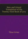 New and Literal Translation of the Twenty-First Book of Livy - Titus Livius