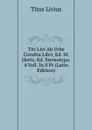 Titi Livi Ab Urbe Condita Libri, Ed. M. Hertz. Ed. Stereotypa. 4 Voll. In 8 Pt (Latin Edition) - Titus Livius