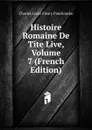 Histoire Romaine De Tite Live, Volume 7 (French Edition) - Charles Louis Fleury Panckoucke