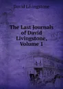 The Last Journals of David Livingstone, Volume 1 - David Livingstone
