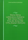 Storia Della Letteratura Italiana: Dall. Anno Mcccc Fino All. Anno Md. 3 Pts (Italian Edition) - Francisco Xavier Llampillas