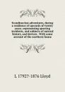 Scandinavian adventures, during a residence of upwards of twenty years; representing sporting incidents, and subjects of natural history, and devices . With some account of the northern fauna - L 1792?-1876 Lloyd