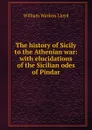 The history of Sicily to the Athenian war: with elucidations of the Sicilian odes of Pindar - William Watkiss Lloyd