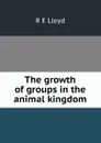 The growth of groups in the animal kingdom - R E Lloyd