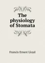 The physiology of Stomata - Francis Ernest Lloyd