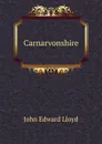 Carnarvonshire - John Edward Lloyd