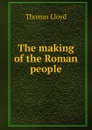 The making of the Roman people - Thomas Lloyd