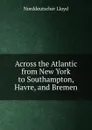 Across the Atlantic from New York to Southampton, Havre, and Bremen - Norddeutscher Lloyd