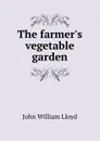 The farmer.s vegetable garden - John William Lloyd