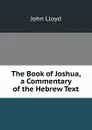 The Book of Joshua, a Commentary of the Hebrew Text - John Lloyd