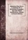 Memoires Pour Servir A L.histoire De La Revolution D.espagne: Avec Des Pieces Justificatives, Volume 2 (French Edition) - Juan Antonio Llorente