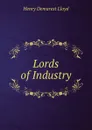 Lords of Industry - Henry Demarest Lloyd