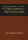 Englische Sprachlehre Fur Deutsche: Nach Vieljahrig Gegebenem Unterricht Ausgearbeitet Und Mit Fasslichen Uebungen Nach Den Regeln Der Sprache Versehen (German Edition) - Hannibal Evans Lloyd