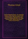 Trial of Samuel Chase: An Associate Justice of the Supreme Court of the United States, Impeached by the House of Representatives, for High Crimes and . Before the Senate of the United States - Thomas Lloyd