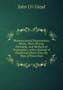 Pharmaceutical Preparations: Elixirs, Their History, Formulae, and Methods of Preparation . with a Resume of Unofficinal Elixirs from the Days of Paracelsus - John Uri Lloyd