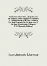 Historia Critica De La Inquisicion De Espana: Obra Original Conforme A Lo Que Resulta De Los Archivos Del Real Consejo De La Suprema, Y De Los . Provincias, Volumes 9-10 (Spanish Edition) - Juan Antonio Llorente
