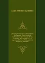 Historia Critica De La Inquisicion De Espana: Obra Original Conforme Lo Que Resulta De Los Archivos Del Consejo De La Suprema Y De Los Tribunales De Provincia, Volume 2 - Juan Antonio Llorente