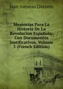 Memorias Para La Historia De La Revolucion Espanola: Con Documentos Justificativos, Volume 3 (French Edition) - Juan Antonio Llorente