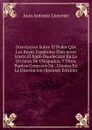 Disertacion Sobre El Poder Que Los Reyes Espanoles Ejercieron Hasta El Siglo Duodecimo En La Division De Obispados, Y Otros Puntos Conecsos De . Citados En La Disertacion (Spanish Edition) - Juan Antonio Llorente
