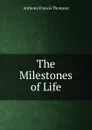 The Milestones of Life - Anthony Francis Thomson