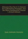 Memoires Pour Servir A L.histoire De La Revolution D.espagne: Avec Des Pieces Justificatives, Volume 1 (French Edition) - Juan Antonio Llorente