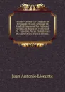Histoire Critique De L.inquisition D.espagne: Dupuis L.epoque De Son Etablissement Par Fedinand V, Jusqu.au Regne De Ferdinand Vii, Tiree Des Pieces . Subalternes Du Saint-Office (French Edition) - Juan Antonio Llorente