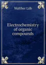 Electrochemistry of organic compounds - Walther Löb