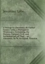 A Voyage to Abyssinia: By Father Jerome Lobo, a Portuguese Missionary. Containing the History, Natural, Civil, and Ecclesiastical, of That . . to . Abyssinia. by M. Le Grand. Translat - Jerónimo Lobo