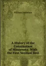 A History of the Constitution of Minnesota: With the First Verified Text - William Anderson