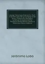 Voyage Historique D.abissinie: Du R. P. Jerome Lobo De La Compagnie De Jesus. Traduite Du Portugais, Continue . Augmentee De Plusieurs Dissertations, Lettres . Memoires (French Edition) - Jerónimo Lobo