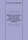 Obras De D. Francisco Alexandre Lobo, Bispo De Vizeu, Volume 3 (Portuguese Edition) - Francisco Alexandre Lobo