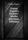 Esaias Tegners Dichter-Werke (German Edition) - Esaias Tegnér