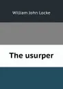 The usurper - Locke William John