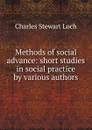 Methods of social advance: short studies in social practice by various authors - Charles Stewart Loch