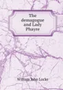 The demagogue and Lady Phayre - Locke William John