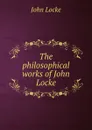 The philosophical works of John Locke - John Locke