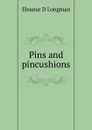 Pins and pincushions - Eleanor D Longman