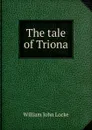 The tale of Triona - Locke William John